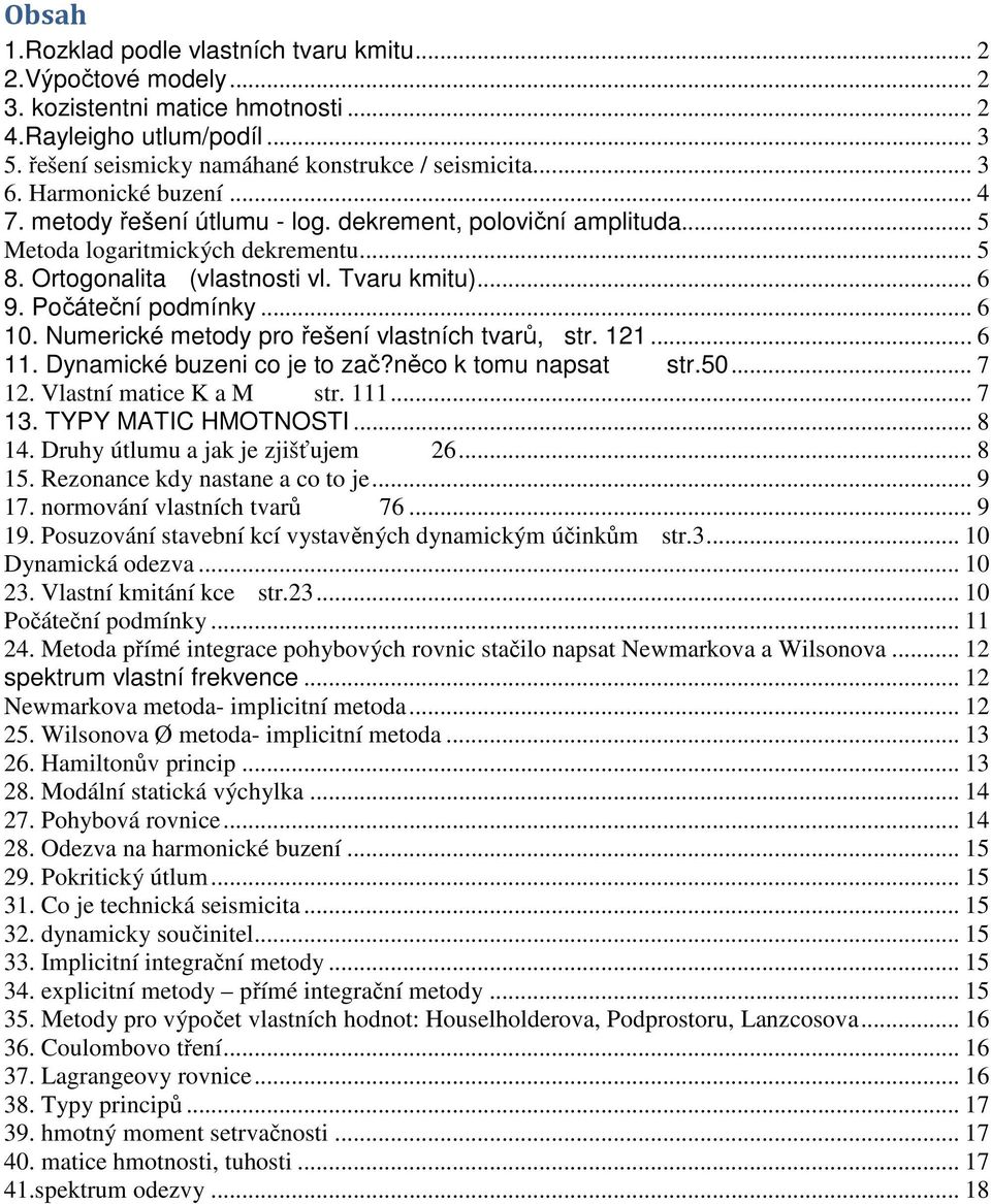 ěco k omu apsa s5 7 Vlasí maice K a M s 7 3 TYPY MATIC HMOTNOSTI 8 4 Duhy úlumu a jak je zjišťujem 6 8 5 Rezoace kdy asae a co o je 9 7 omováí vlasích vaů 76 9 9 Posuzováí savebí kcí vysavěých