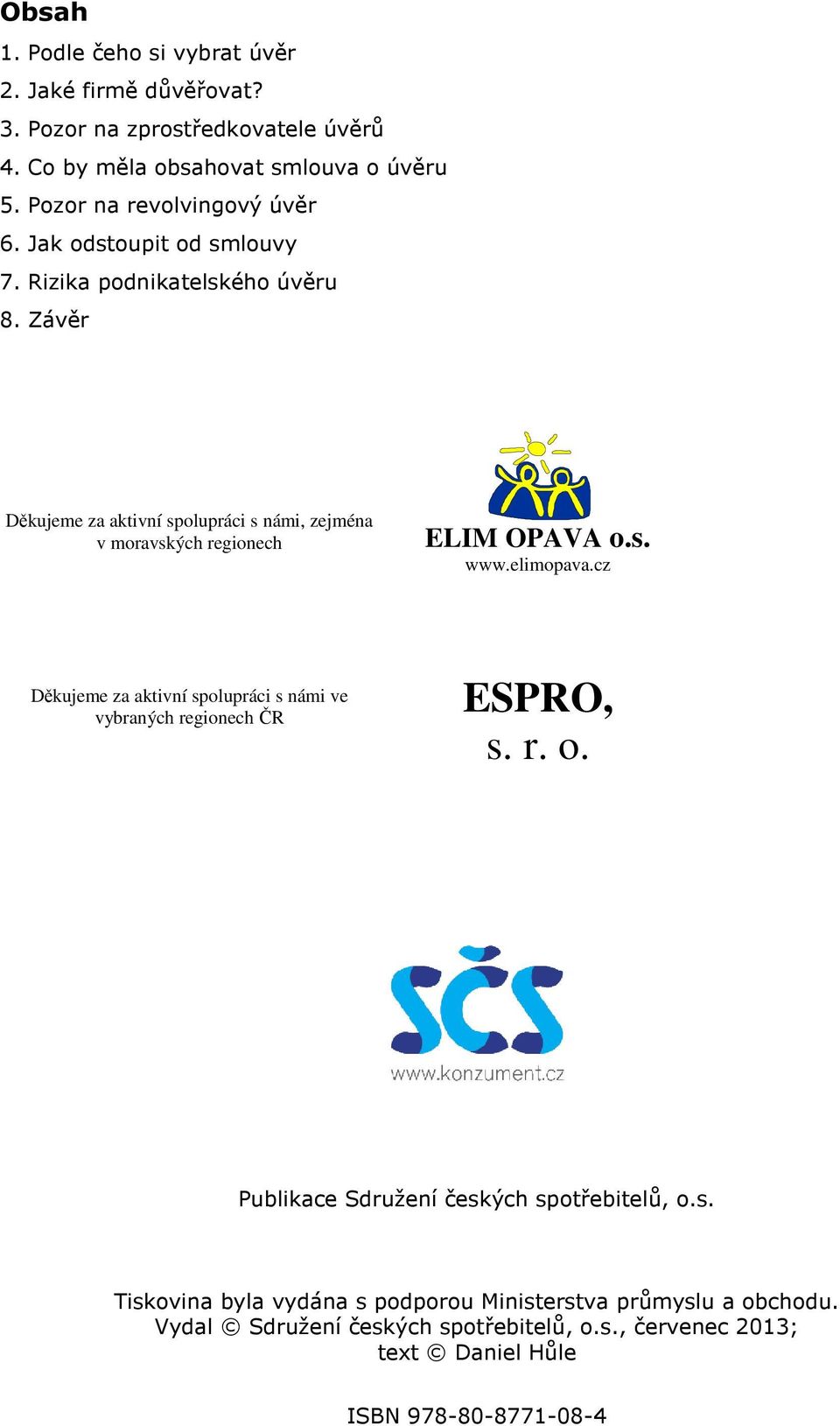 Závěr Děkujeme za aktivní spolupráci s námi, zejména v moravských regionech ELIM OPAVA o.s. www.elimopava.