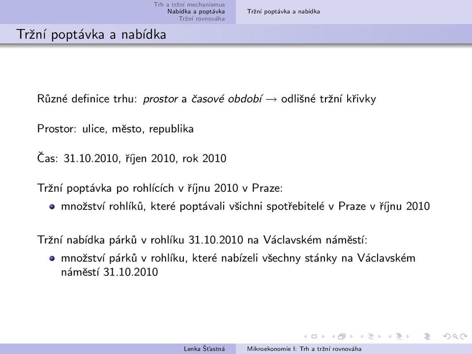 2010, říjen 2010, rok 2010 Tržní poptávka po rohĺıcích v říjnu 2010 v Praze: množství rohĺıků, které poptávali