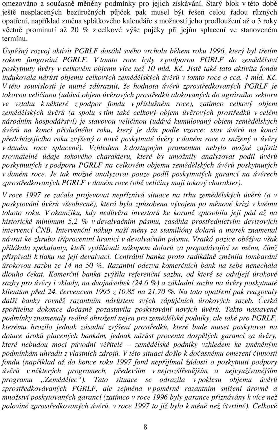 prominutí až 20 % z celkové výše půjčky při jejím splacení ve stanoveném termínu. Úspěšný rozvoj aktivit PGRLF dosáhl svého vrcholu během roku 1996, který byl třetím rokem fungování PGRLF.