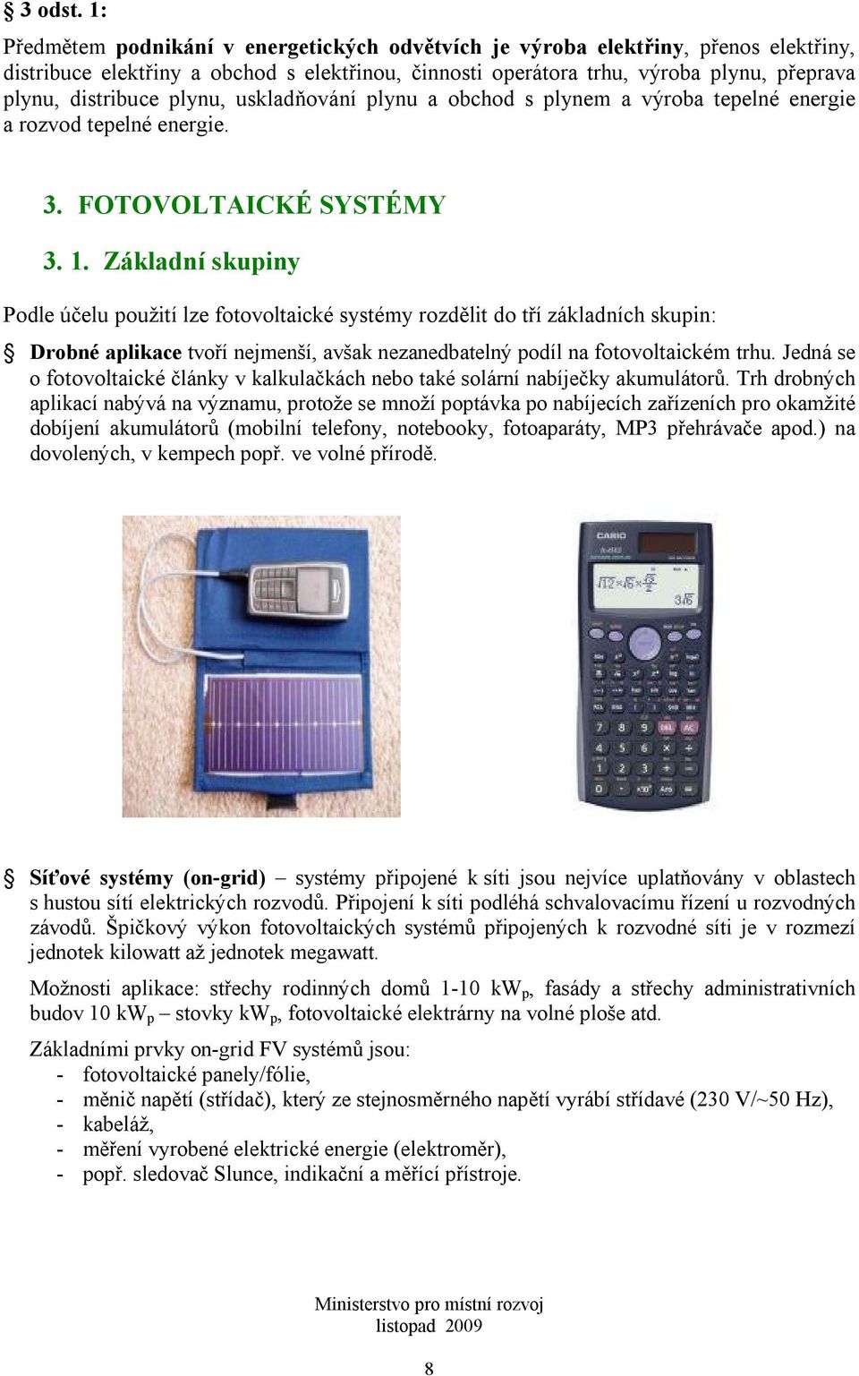 plynu, uskladňování plynu a obchod s plynem a výroba tepelné energie a rozvod tepelné energie. 3. FOTOVOLTAICKÉ SYSTÉMY 3. 1.