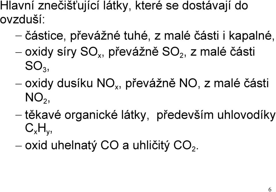 malé části SO3, oxidy dusíku NOx, převážně NO, z malé části NO2, těkavé