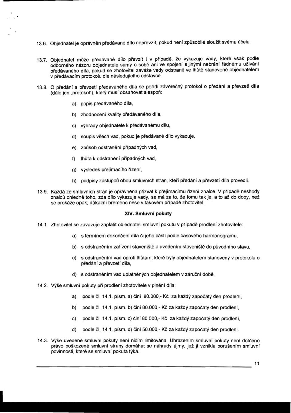 pokud se zhotovitel zavaze vady odstranit ve IhUte stanovene objednatelem v pfedavacim protokolu die nasledujiciho odstavce. 13.8.