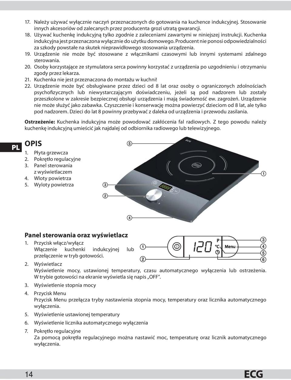 Producent nie ponosi odpowiedzialności za szkody powstałe na skutek nieprawidłowego stosowania urządzenia. 19.