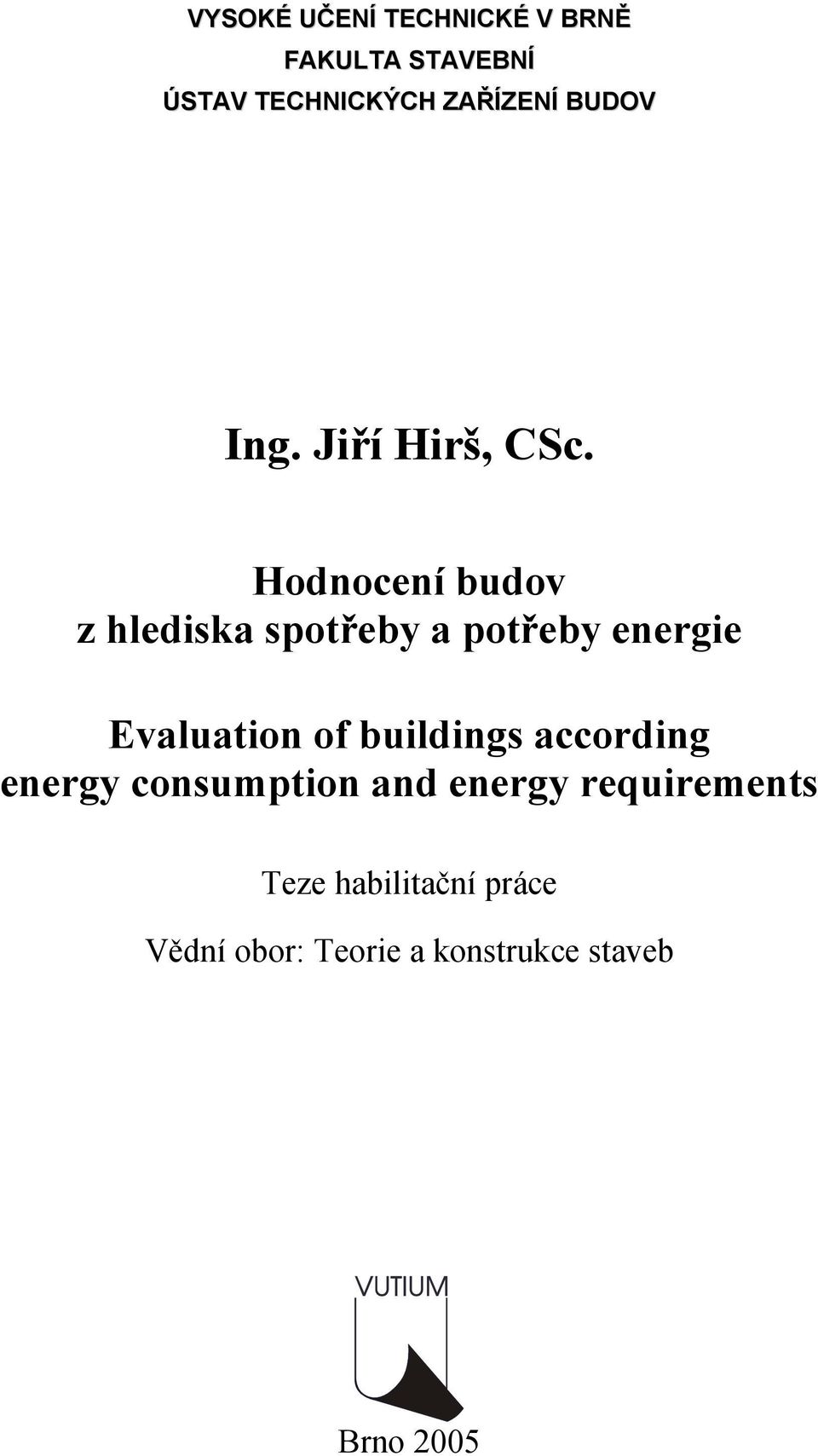 Hodnocení budov z hlediska spotřeby a potřeby energie Evaluation of