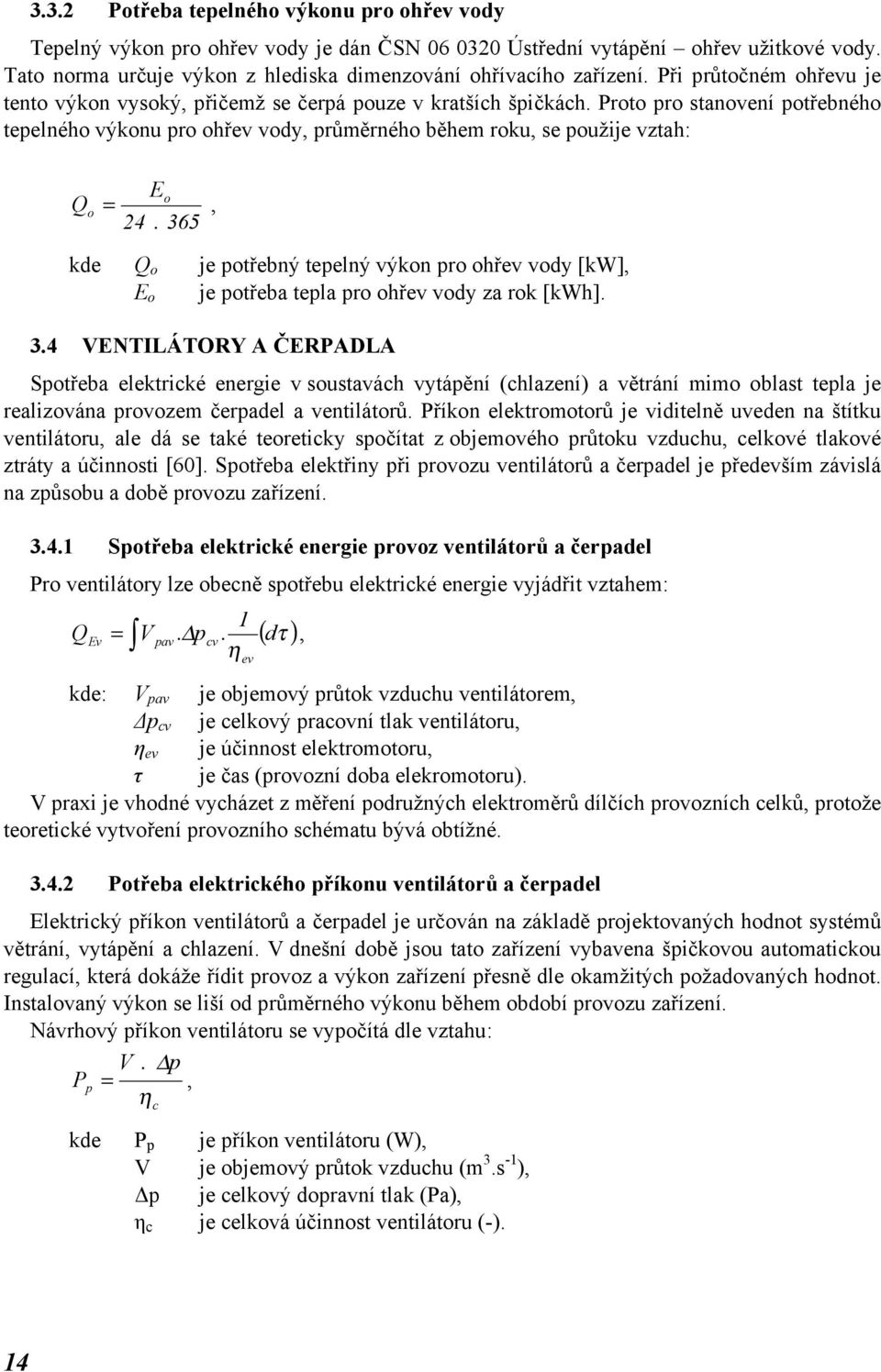 Proto pro stanovení potřebného tepelného výkonu pro ohřev vody, průměrného během roku, se použije vztah: Eo Qo =, 24.