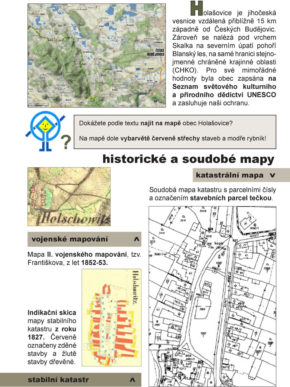 Pro své mimořádné hodnoty byla obec zapsána na Seznam světového kulturního a přírodního dědictví UNESCO a zasluhuje naši ochranu.