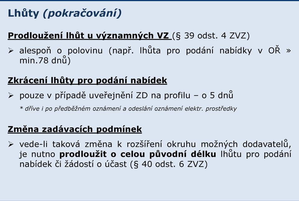 78 dnů) Zkrácení lhůty pro podání nabídek pouze v případě uveřejnění ZD na profilu o 5 dnů * dříve i po předběžném