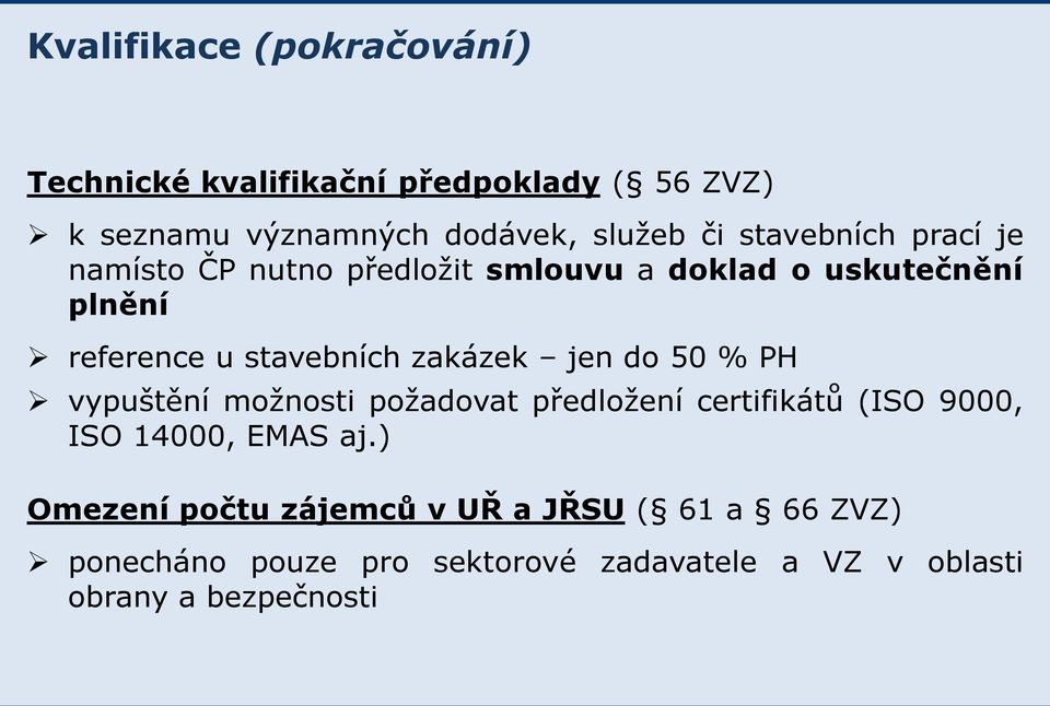 zakázek jen do 50 % PH vypuštění možnosti požadovat předložení certifikátů (ISO 9000, ISO 14000, EMAS aj.