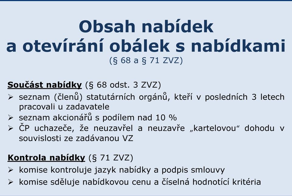 akcionářů s podílem nad 10 % ČP uchazeče, že neuzavřel a neuzavře kartelovou dohodu v souvislosti ze