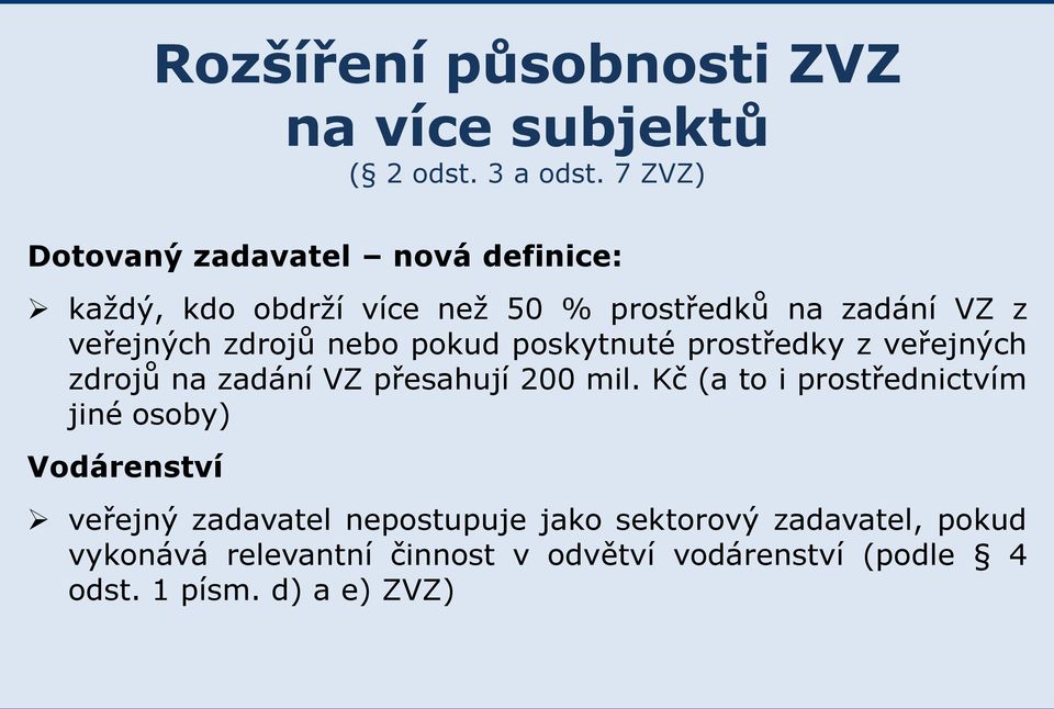 zdrojů nebo pokud poskytnuté prostředky z veřejných zdrojů na zadání VZ přesahují 200 mil.