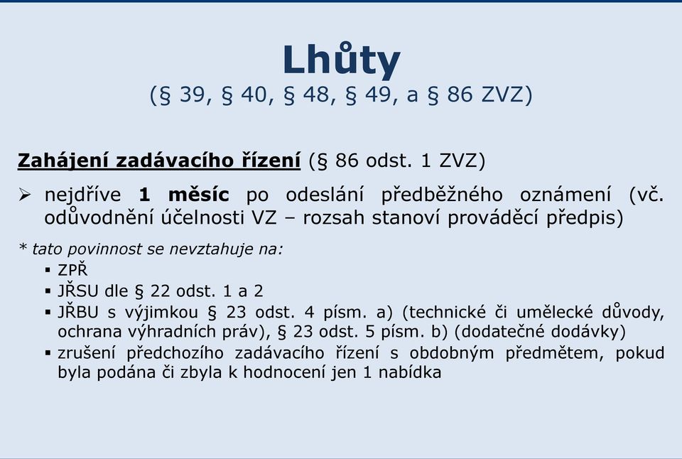 odůvodnění účelnosti VZ rozsah stanoví prováděcí předpis) * tato povinnost se nevztahuje na: ZPŘ JŘSU dle 22 odst.