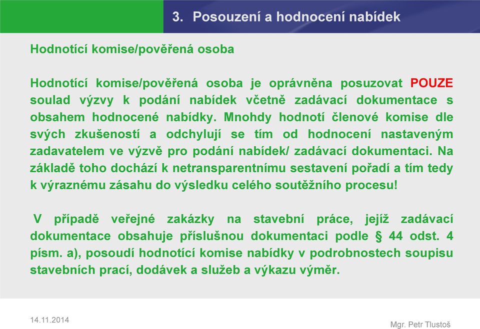 Mnohdy hodnotí členové komise dle svých zkušeností a odchylují se tím od hodnocení nastaveným zadavatelem ve výzvě pro podání nabídek/ zadávací dokumentaci.