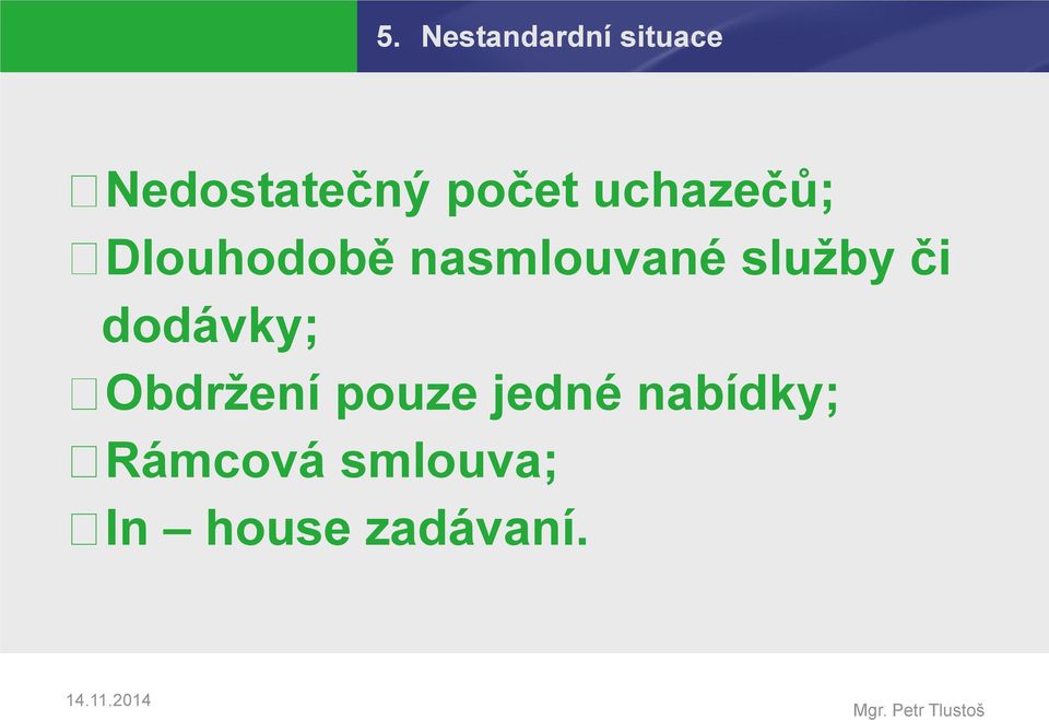 služby či dodávky; Obdržení pouze jedné