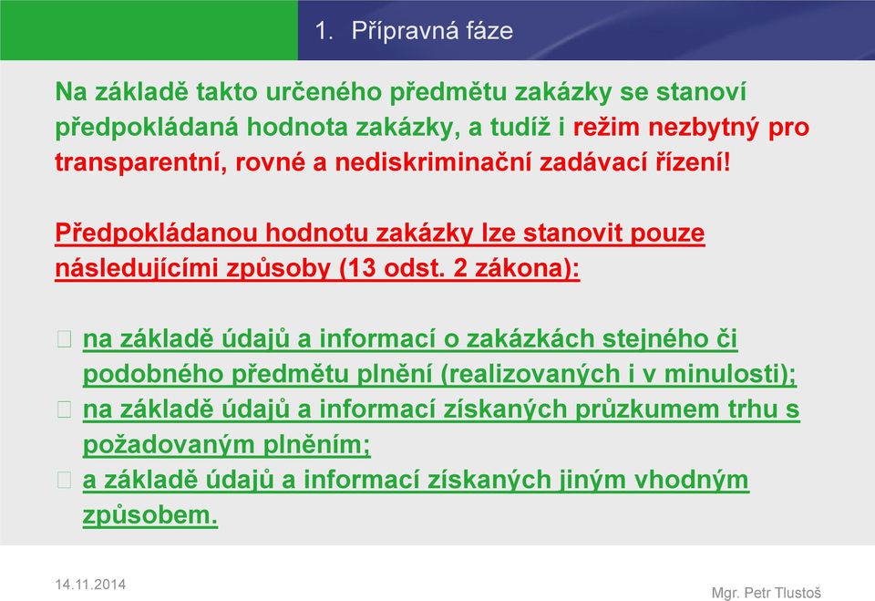 Předpokládanou hodnotu zakázky lze stanovit pouze následujícími způsoby (13 odst.