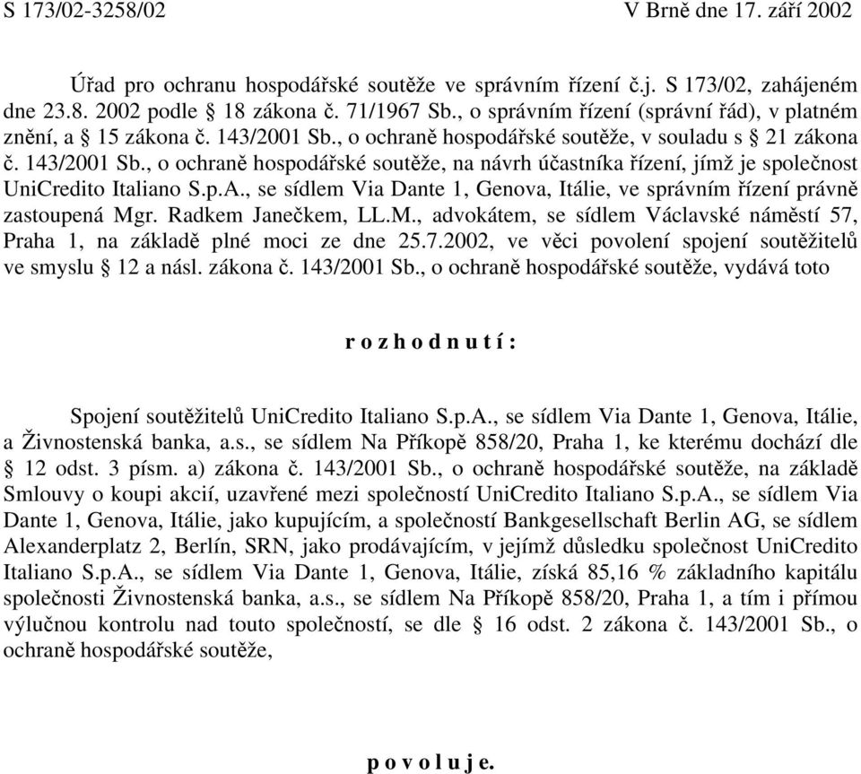 p.A., se sídlem Via Dante 1, Genova, Itálie, ve správním řízení právně zastoupená Mgr. Radkem Janečkem, LL.M., advokátem, se sídlem Václavské náměstí 57,