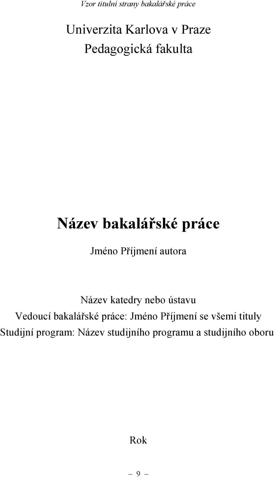 Název katedry nebo ústavu Vedoucí bakalářské práce: Jméno Příjmení se