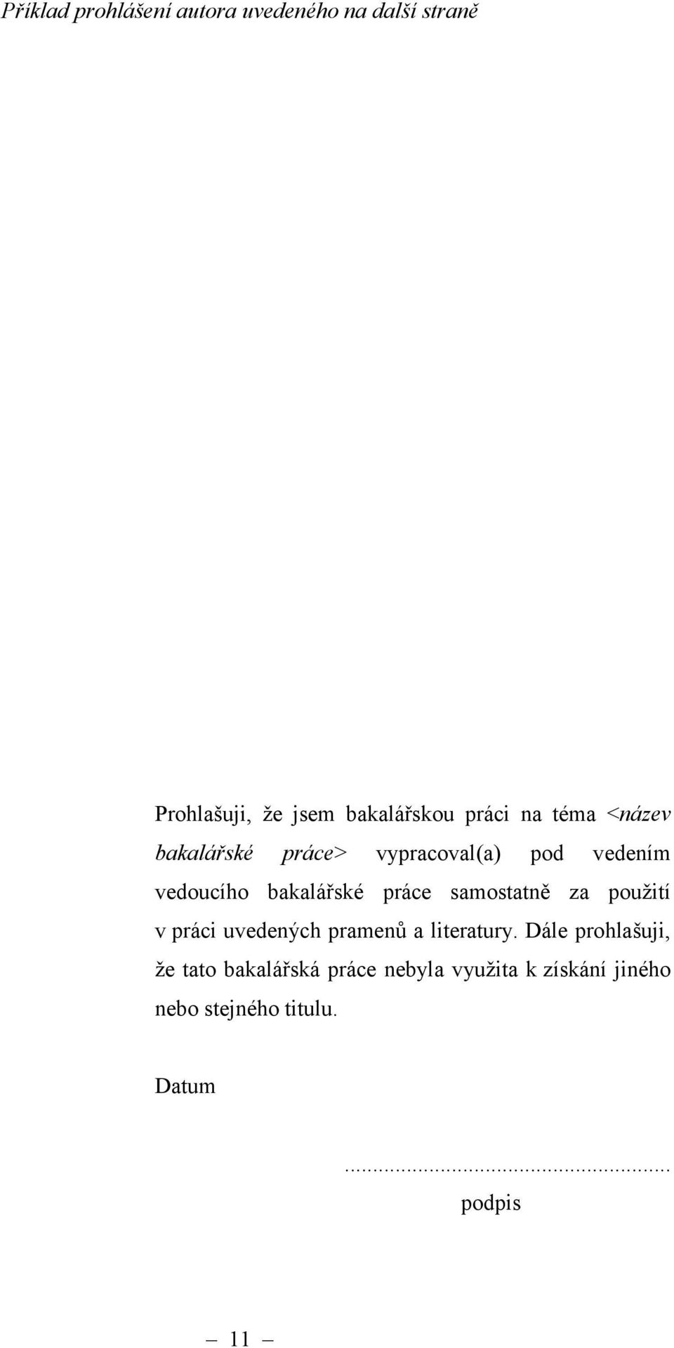 práce samostatně za použití v práci uvedených pramenů a literatury.