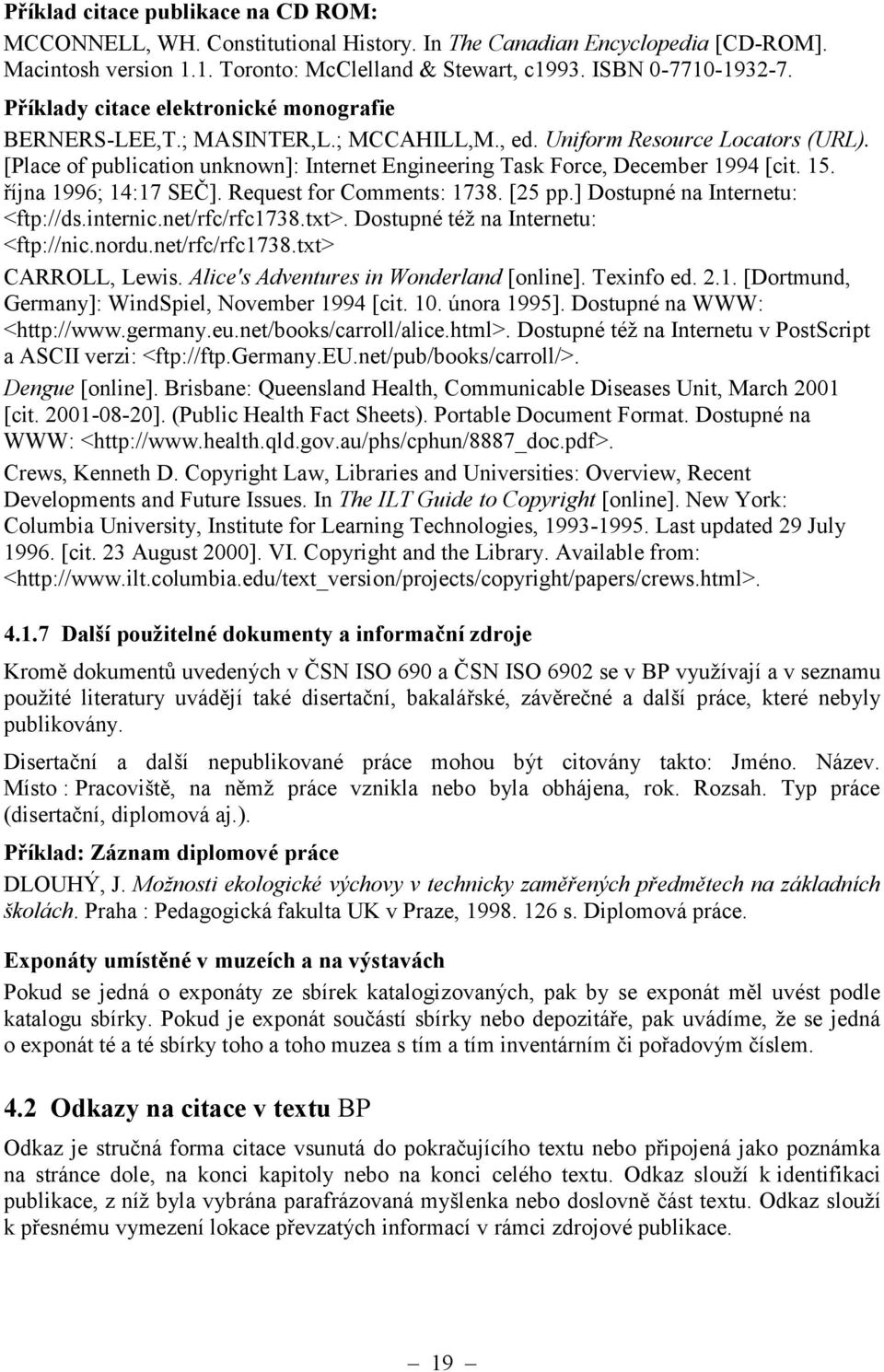 [Place of publication unknown]: Internet Engineering Task Force, December 1994 [cit. 15. října 1996; 14:17 SEČ]. Request for Comments: 1738. [25 pp.] Dostupné na Internetu: <ftp://ds.internic.