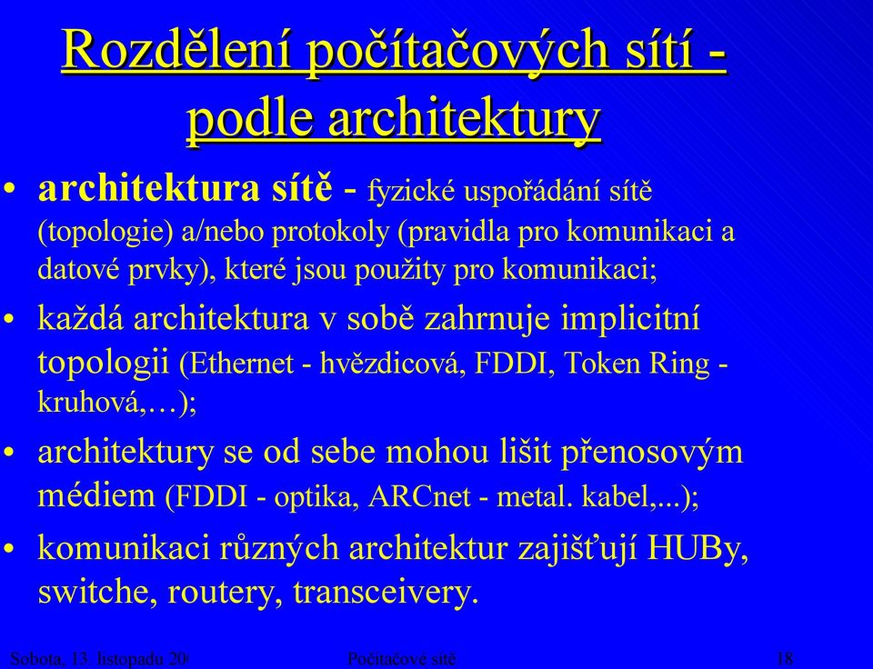 - hvězdicová, FDDI, Token Ring - kruhová, ); architektury se od sebe mohou lišit přenosovým médiem (FDDI - optika, ARCnet - metal.