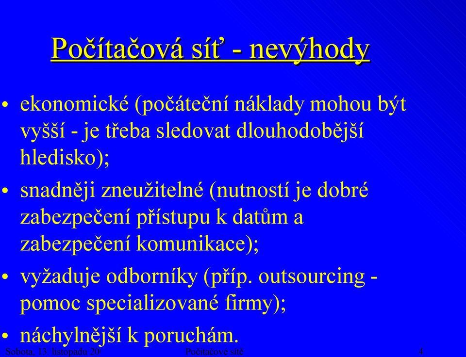 přístupu k datům a zabezpečení komunikace); vyžaduje odborníky (příp.