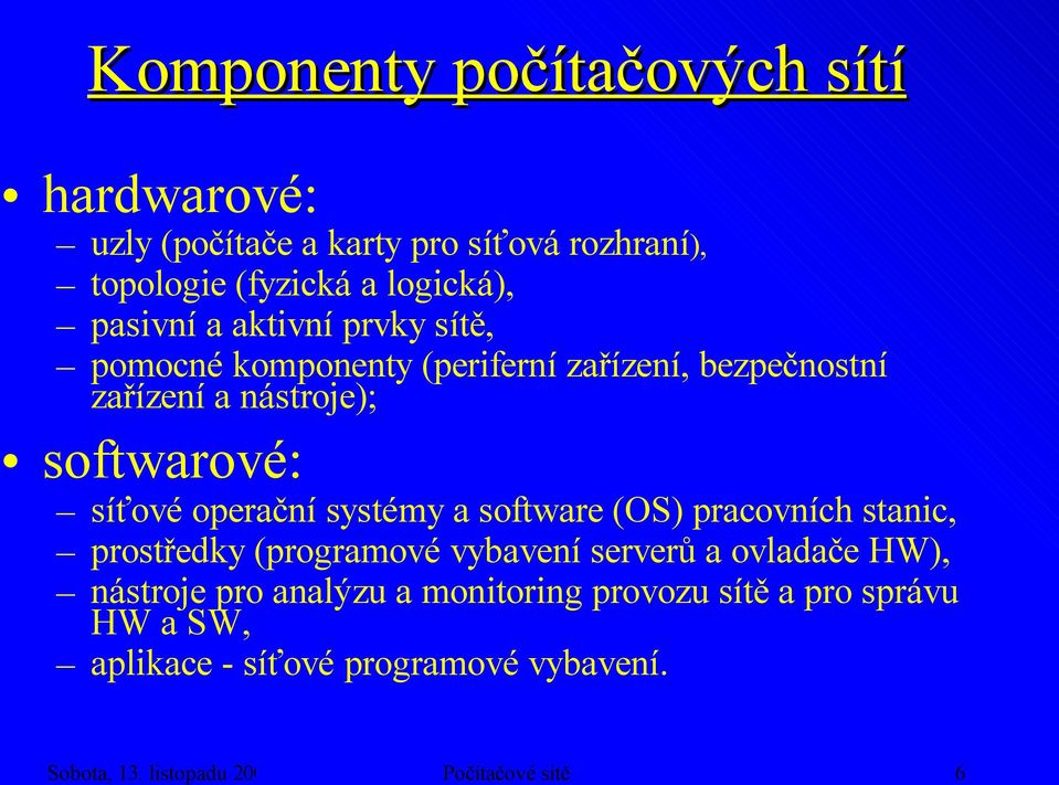 systémy a software (OS) pracovních stanic, prostředky (programové vybavení serverů a ovladače HW), nástroje pro analýzu a