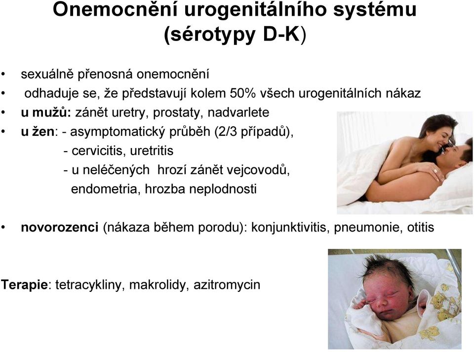 průběh (2/3 případů), - cervicitis, uretritis - u neléčených hrozí zánět vejcovodů, endometria, hrozba