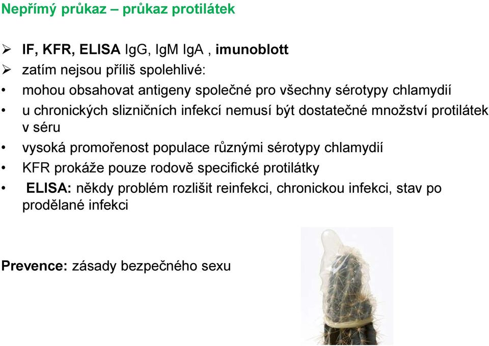 množství protilátek v séru vysoká promořenost populace různými sérotypy chlamydií KFR prokáže pouze rodově specifické