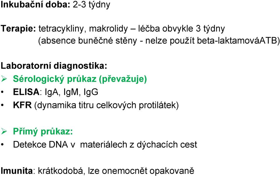 průkaz (převažuje) ELISA: IgA, IgM, IgG KFR (dynamika titru celkových protilátek) Přímý