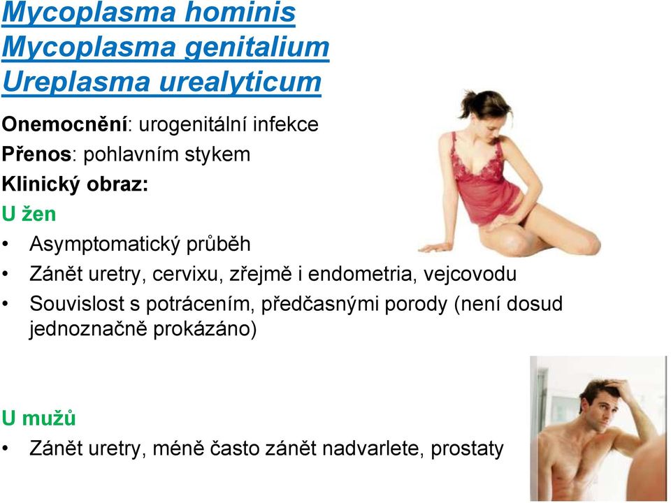 uretry, cervixu, zřejmě i endometria, vejcovodu Souvislost s potrácením, předčasnými