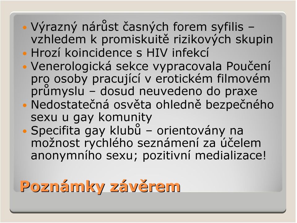 neuvedeno do praxe Nedostatečná osvěta ohledně bezpečného sexu u gay komunity Specifita gay klubů