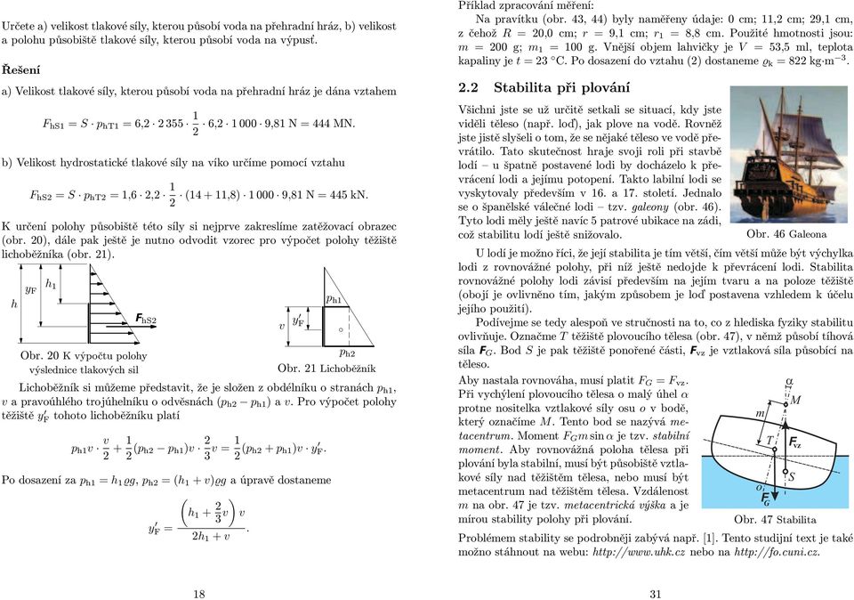 2 b) Velikost hydrostatické tlakové síly na víko určíme pomocí vztahu F hs2 = S p ht2 =1,6 2,2 1 (14+11,8) 1000 9,81N=445kN.