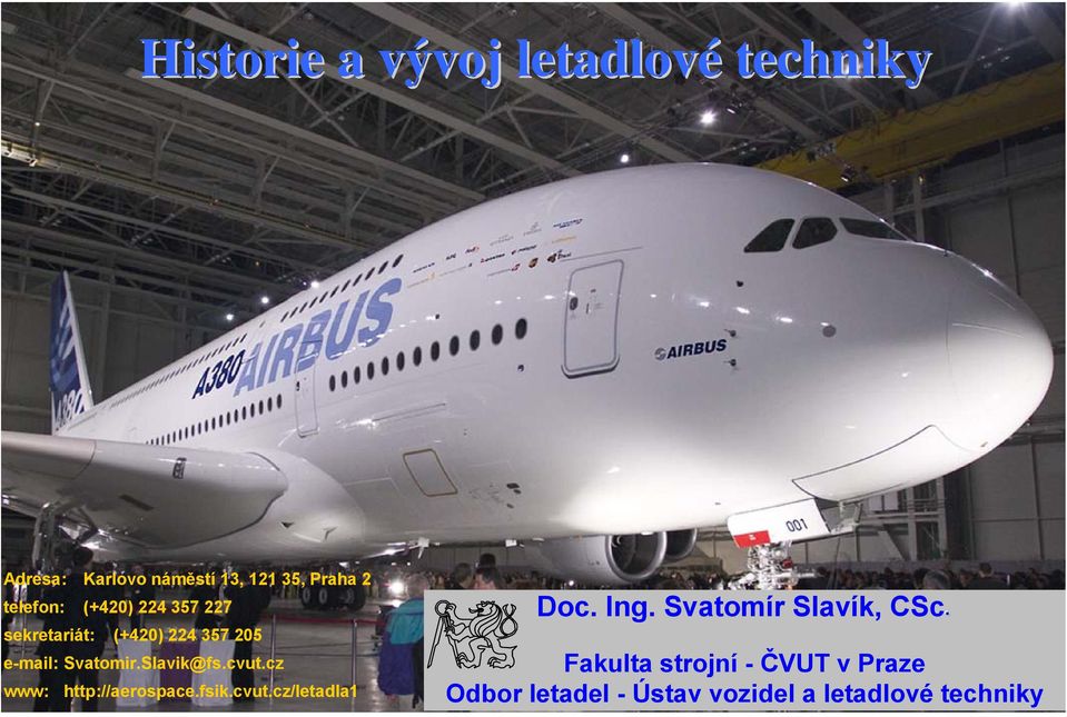 Slavik@fs.cvut.cz www: http://aerospace.fsik.cvut.cz/letadla1 Doc. Ing.