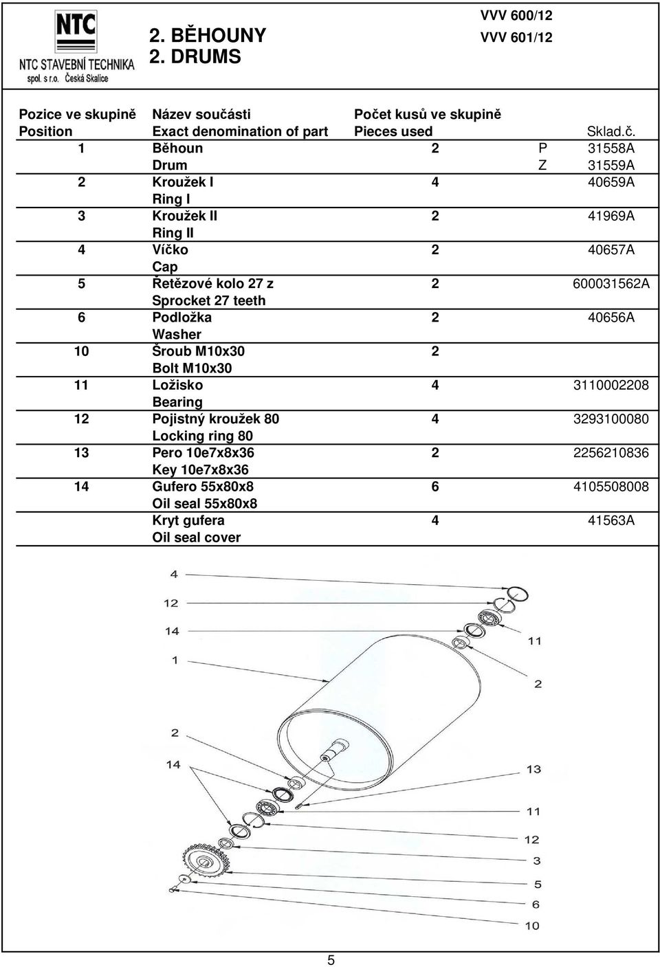 4 Víčko 2 40657A Cap 5 Řetězové kolo 27 z 2 600031562A Sprocket 27 teeth 6 Podložka 2 40656A Washer 10 Šroub M10x30 2