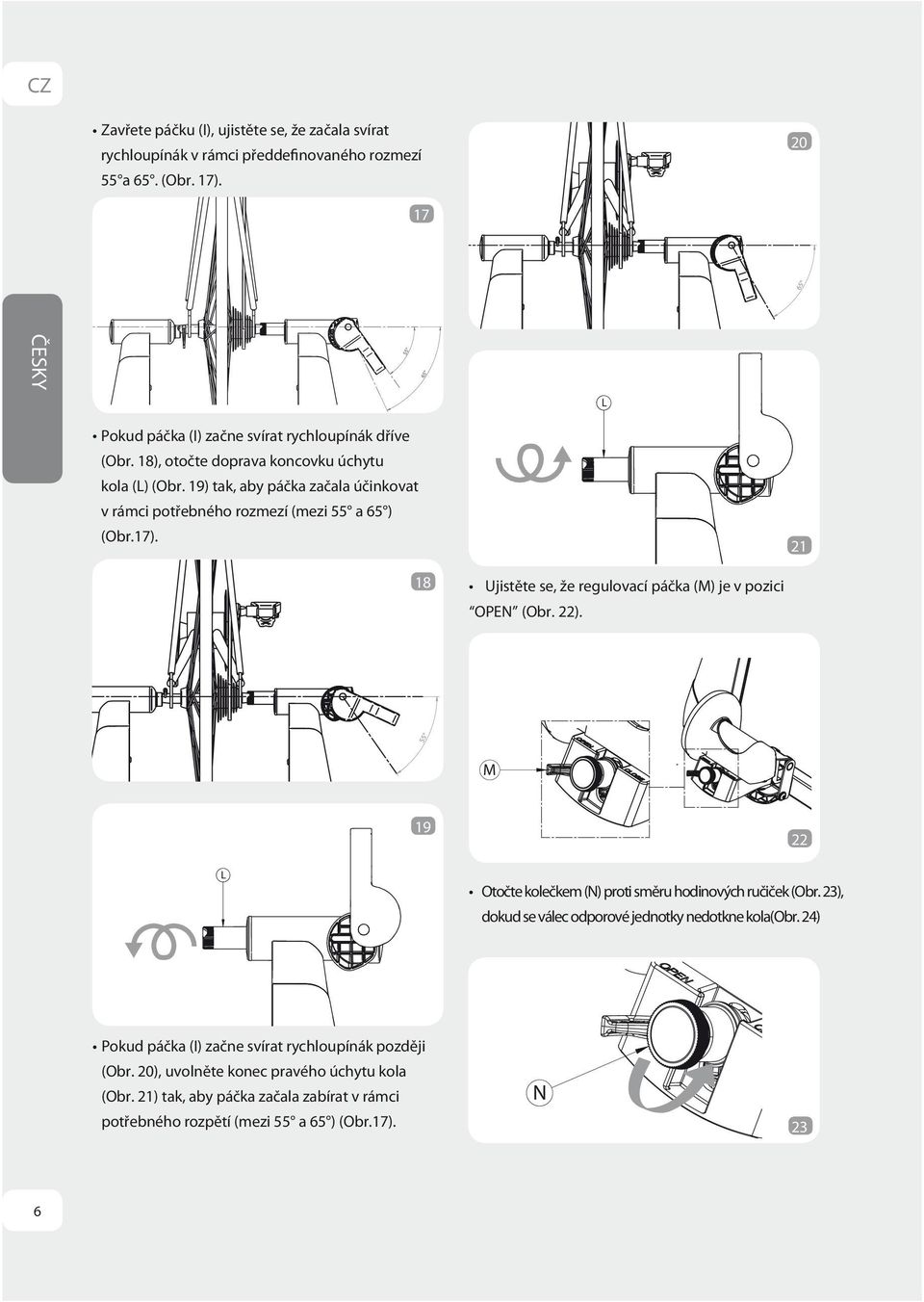 21 18 Ujistěte se, že regulovací páčka (M) je v pozici OPEN (Obr. 22). M 19 22 L Otočte kolečkem (N) proti směru hodinových ručiček (Obr.