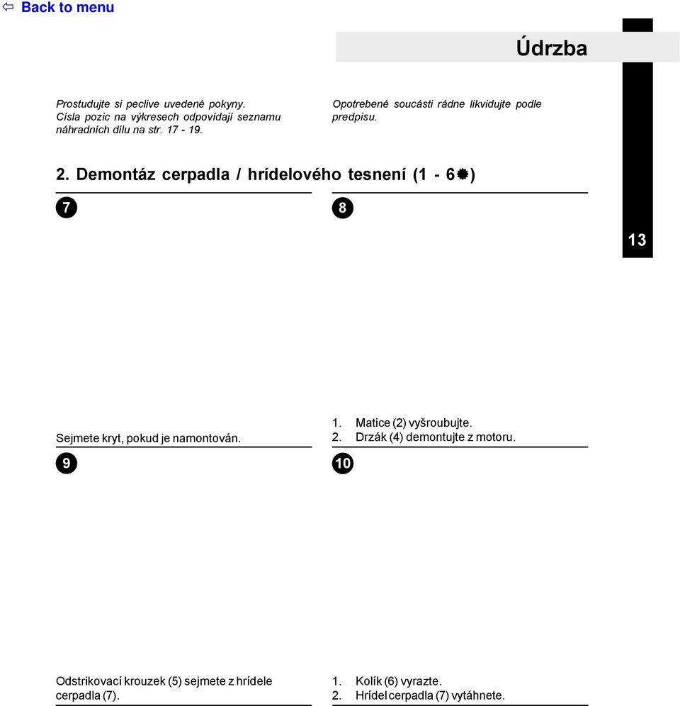 Opotrebené soucásti rádne likvidujte podle predpisu. 2. Demontáz cerpadla / hrídelového tesnení (1-6!