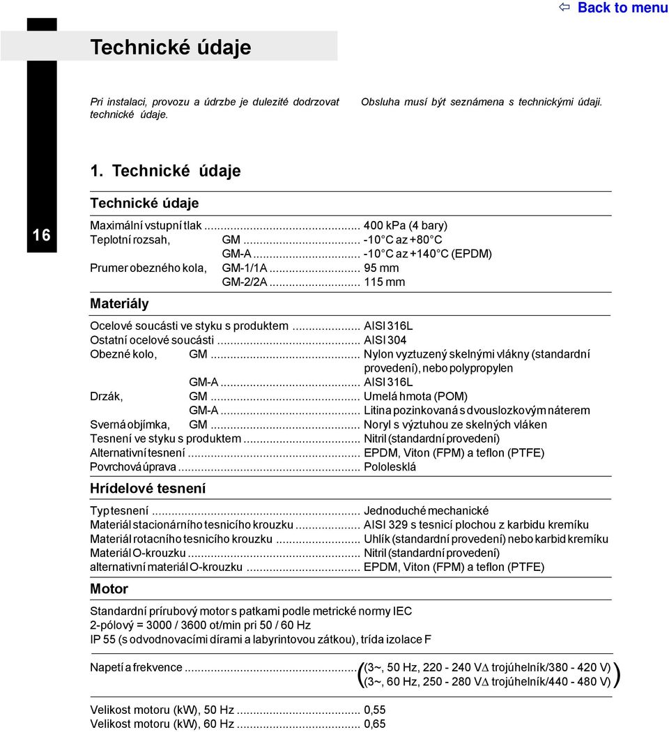 .. AISI 316L Ostatní ocelové soucásti... AISI 304 Obezné kolo, GM... Nylon vyztuzený skelnými vlákny (standardní... provedení), nebo polypropylen GM-A... AISI 316L Drzák, GM... Umelá hmota (POM) GM-A.