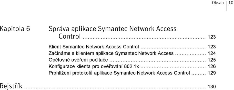 .. 123 Začínáme s klientem aplikace Symantec Network Access.