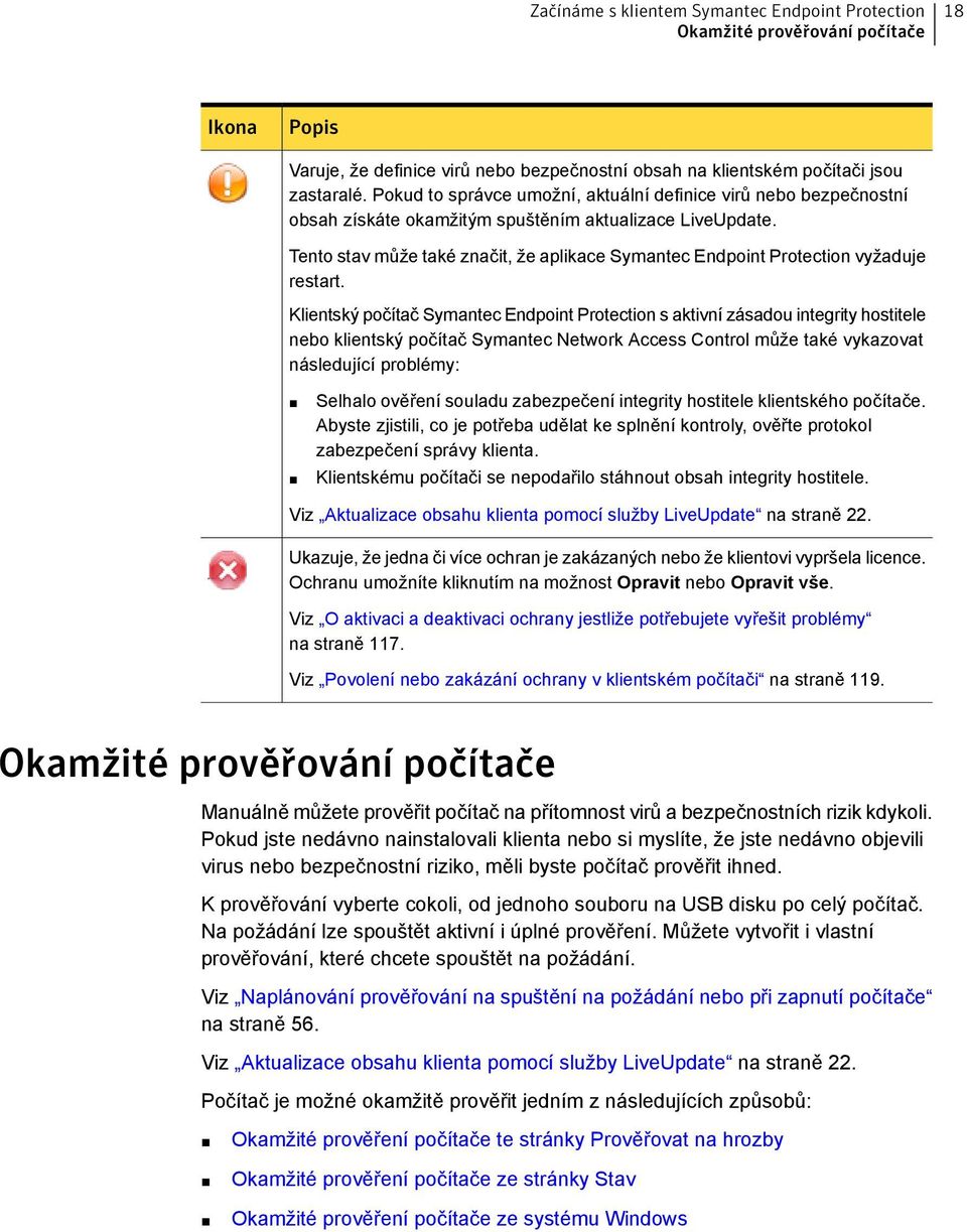 Tento stav může také značit, že aplikace Symantec Endpoint Protection vyžaduje restart.