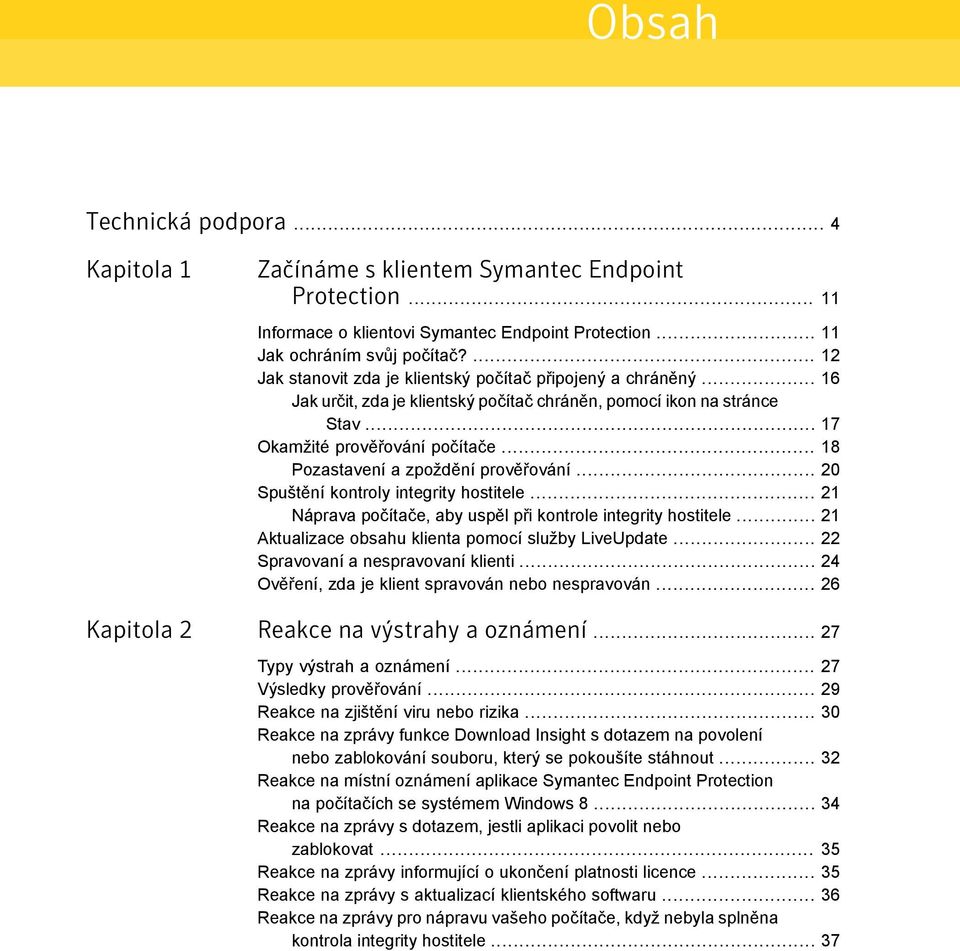 .. 18 Pozastavení a zpoždění prověřování... 20 Spuštění kontroly integrity hostitele... 21 Náprava počítače, aby uspěl při kontrole integrity hostitele.