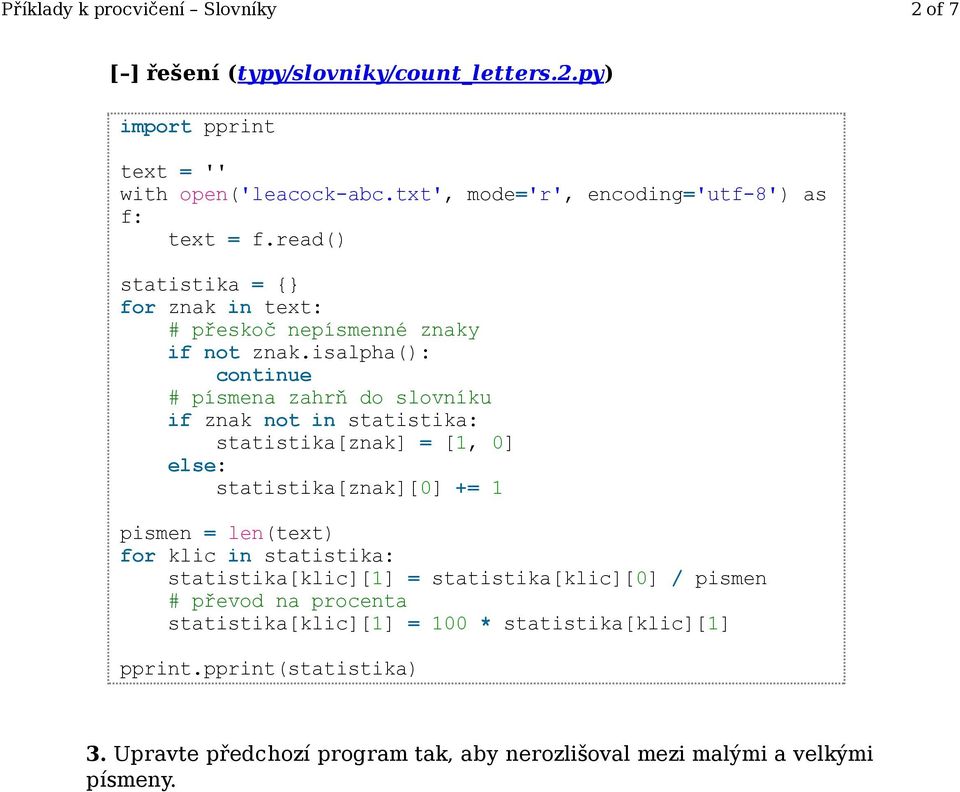 isalpha(): continue # písmena zahrň do slovníku if znak not in statistika: statistika[znak] = [1, 0] statistika[znak][0] += 1