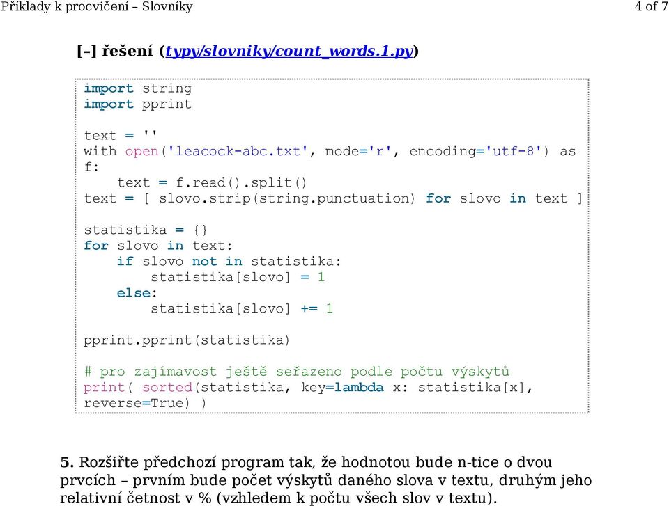 seřazeno podle počtu výskytů print( sorted(statistika, key=lambda x: statistika[x], reverse=true) ) 5.