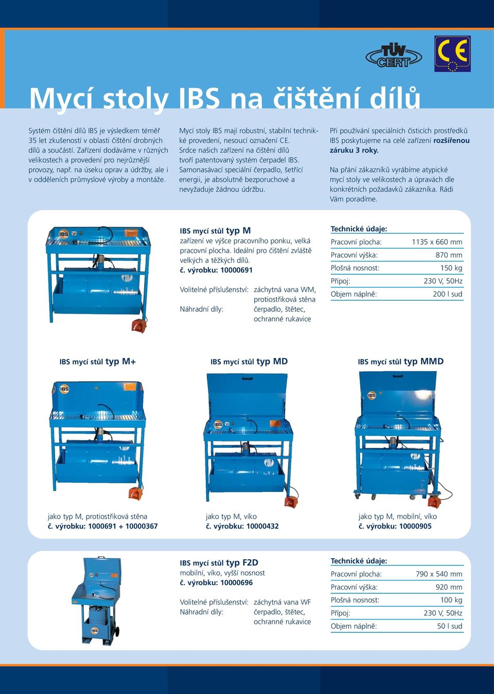 Mycí stoly IBS mají robustní, stabilní technikké provedení, nesoucí označení CE. Srdce našich zařízení na čištění dílů tvoří patentovaný systém čerpadel IBS.