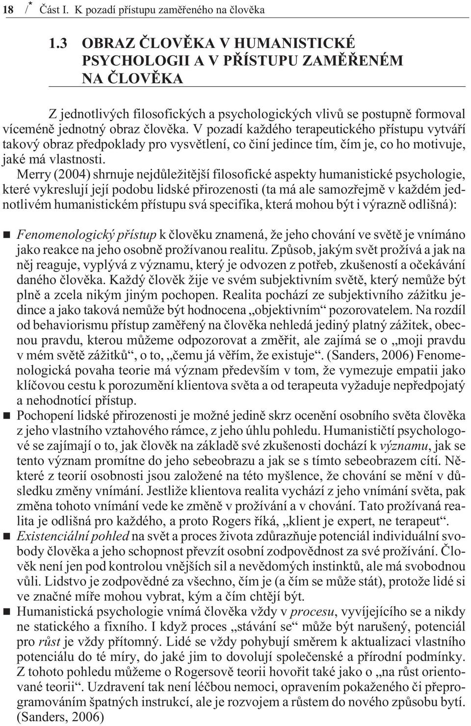 V pozadí každého terapeutického pøístupu vytváøí takový obraz pøedpoklady pro vysvìtlení, co èiní jedince tím, èím je, co ho motivuje, jaké má vlastnosti.