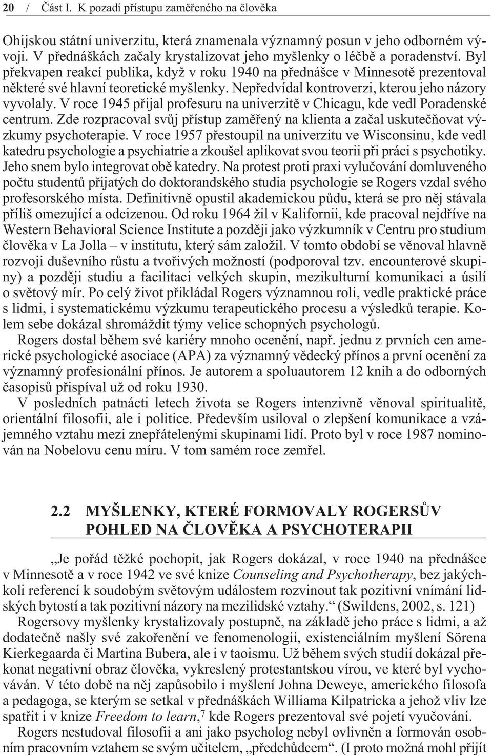 Nepøedvídal kontroverzi, kterou jeho názory vyvolaly. V roce 1945 pøijal profesuru na univerzitì v Chicagu, kde vedl Poradenské centrum.