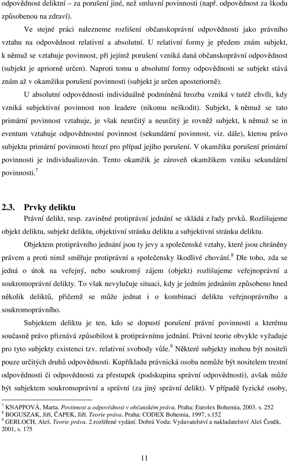 U relativní formy je předem znám subjekt, k němuž se vztahuje povinnost, při jejímž porušení vzniká daná občanskoprávní odpovědnost (subjekt je apriorně určen).