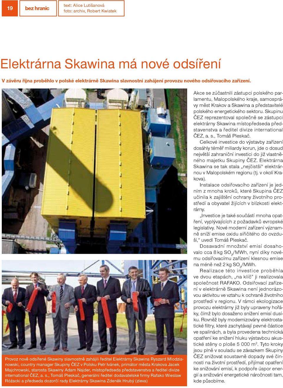 Provoz nově odsířené Skawiny slavnostně zahájili ředitel Elektrárny Skawina Ryszard Mlodzianowski, country manager Skupiny ČEZ v Polsku Petr Ivánek, primátor města Krakova Jacek Majchrowski, starosta