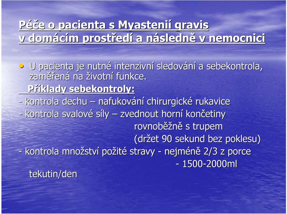 Příklady sebekontroly: - kontrola dechu nafukování chirurgické rukavice - kontrola svalové síly zvednout horní