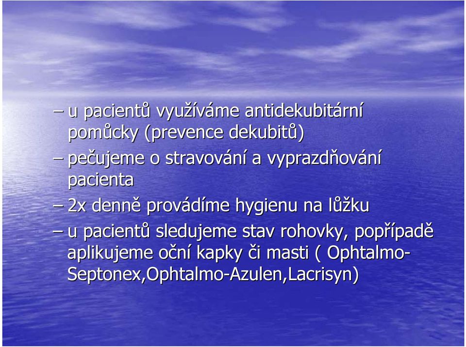 hygienu na lůžl ůžku u pacientů sledujeme stav rohovky, popřípad padě