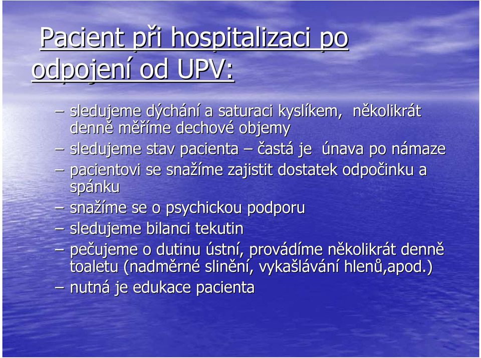 dostatek odpočinku a spánku snažíme se o psychickou podporu sledujeme bilanci tekutin pečujeme o dutinu ústní,,